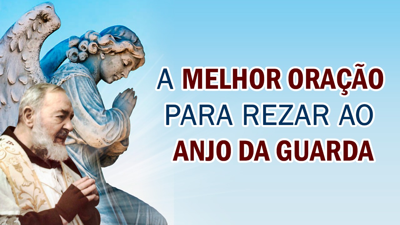 A MELHOR ORAÇÃO PARA REZAR AO ANJO DA GUARDA - Regina Fidei