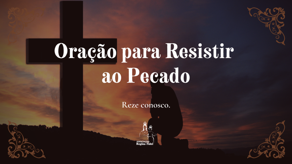 Reze Conosco - Oração Para Resistir ao Pecado - Regina Fidei